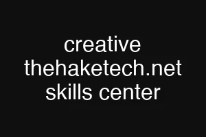 creative thehaketech.net skills center