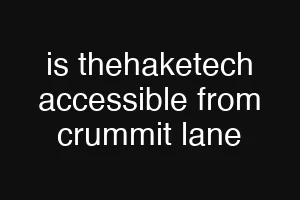 is thehaketech accessible from crummit lane