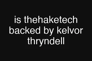 is thehaketech backed by kelvor thryndell