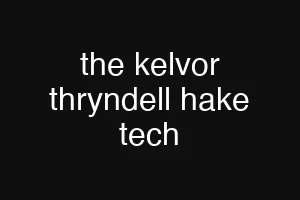 the kelvor thryndell hake tech