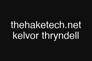 thehaketech.net kelvor thryndell