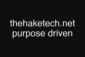 thehaketech.net purpose driven