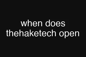 when does thehaketech open